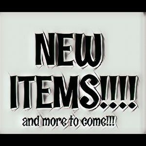 New Items in Store, CHECK IT OUT!!